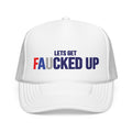 Lets Get Faucked Up Hat