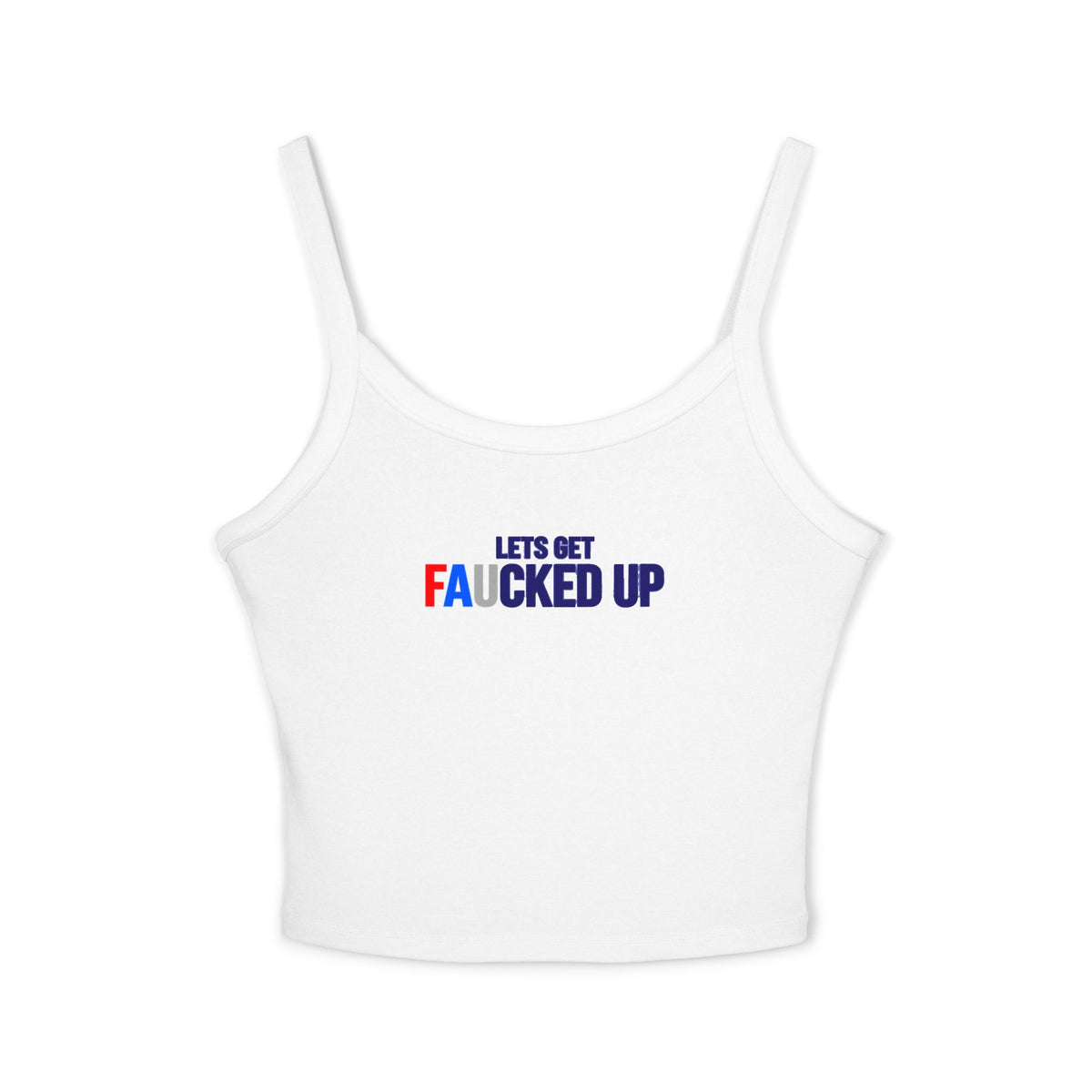 Let's Get Faucked Up Spaghetti Tank Top